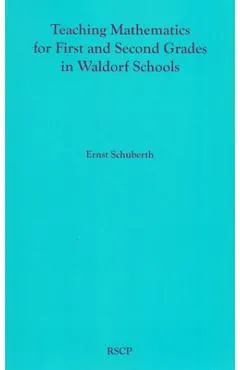 Teaching Mathematics for First and Second Grades in Waldorf Schools: Math Curriculum, Basic Concepts, and Their Developmental Foundation