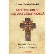 Patru feluri de vietuire crestineasca volumul 1 Fecioria, Casatoria, Curatia si Calugaria