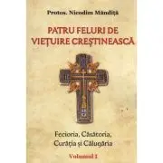 Patru feluri de vietuire crestineasca volumul 1 Fecioria, Casatoria, Curatia si Calugaria