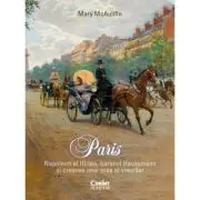 Paris. Napoleon al III-lea, baronul Haussmann si crearea unui oras al visurilor