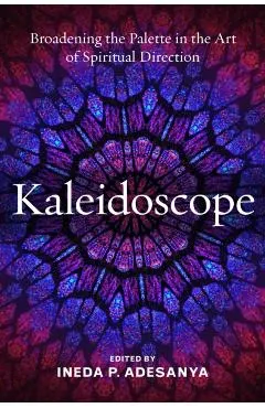 Kaleidoscope: Broadening the Palette in the Art of Spiritual Direction