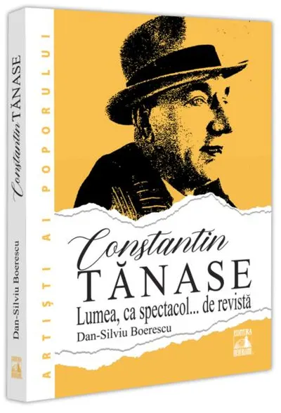 Constantin Tănase. Lumea ca spectacol… de revistă - Paperback brosat