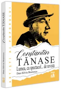Constantin Tănase. Lumea ca spectacol… de revistă - Paperback brosat