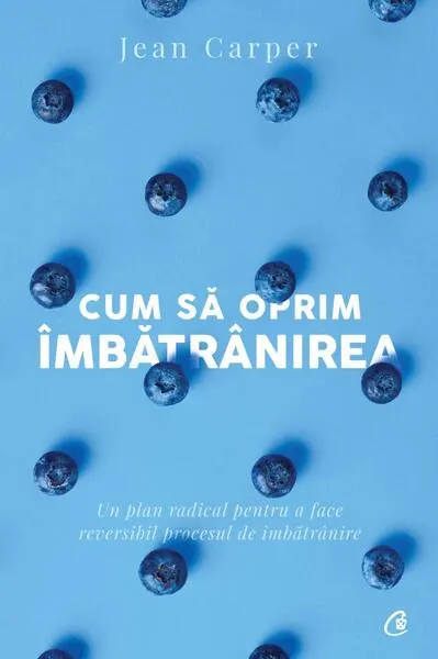 Cum să oprim îmbătrânirea - Paperback brosat - Jean Carper