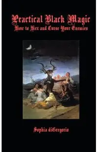 Practical Black Magic: How to Hex and Curse Your Enemies
