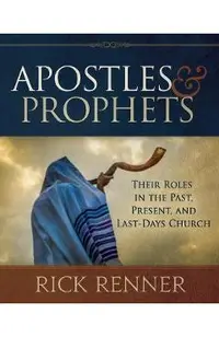 Apostles and Prophets: Their Roles in the Past, Present, and Last-Days Church