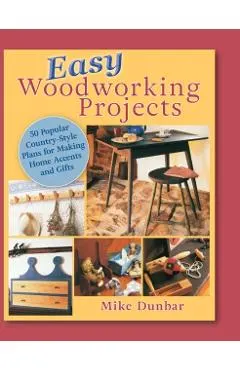 Easy Woodworking Projects: 50 Popular Country-Style Plans to Build for Home Accents, Gifts, or Sale