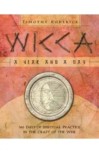 Wicca: A Year and a Day: 366 Days of Spiritual Practice in the Craft of the Wise