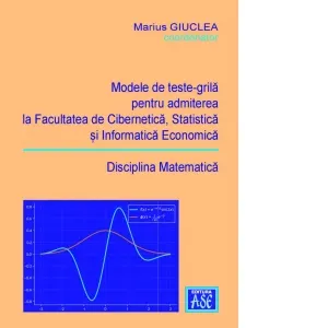 Modele de teste-grila pentru admiterea la Facultatea de Cibernetica, Statistica si Informatica Economica