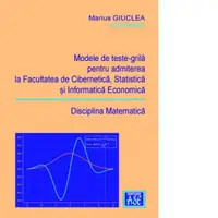 Modele de teste-grila pentru admiterea la Facultatea de Cibernetica, Statistica si Informatica Economica