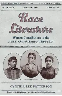 Race Literature: Women Contributors to the A.M.E. Church Review, 1884-1924
