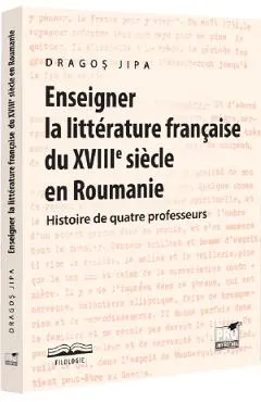 Enseigner la litterature francaise du XVIIIe siecle en Roumanie