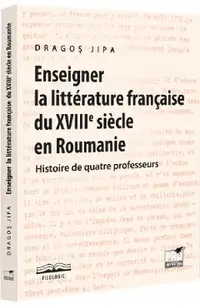 Enseigner la litterature francaise du XVIIIe siecle en Roumanie