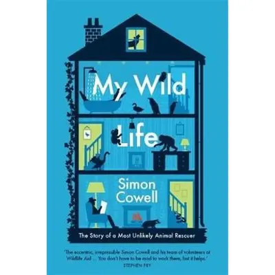 My Wild Life : The Story of a Most Unlikely Animal Rescuer