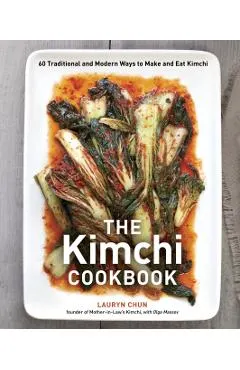 The Kimchi Cookbook: 60 Traditional and Modern Ways to Make and Eat Kimchi