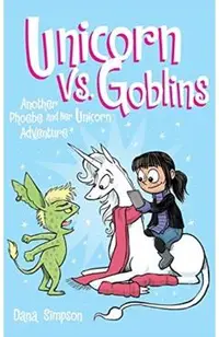 Unicorn vs. Goblins: Another Phoebe and Her Unicorn Adventure