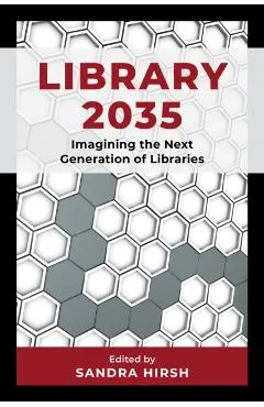Library 2035: Imagining the Next Generation of Libraries