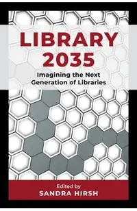 Library 2035: Imagining the Next Generation of Libraries