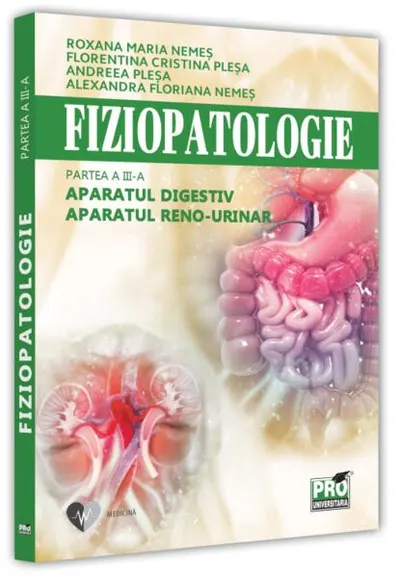 Fiziopatologie. Aparatul digestiv. Aparatul reno-urinar (Vol. III) - Paperback brosat - Cristina Stoica, Alexandra Floriana Nemeș, Florentina Cristina Pleșa, Roxana Maria Nemeș
