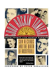 Good Rockin' Tonight: Sun Records and the Birth of Rock 'n' Roll