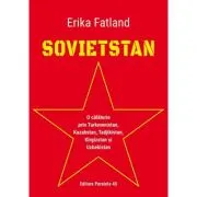 SOVIETSTAN. O calatorie prin Turkmenistan, Kazahstan, Tadjikistan, Kirgizstan si Uzbekistan