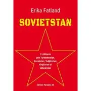 SOVIETSTAN. O calatorie prin Turkmenistan, Kazahstan, Tadjikistan, Kirgizstan si Uzbekistan