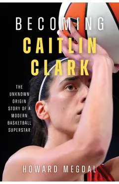 Becoming Caitlin Clark: The Unknown Origin Story of a Modern Basketball Superstar