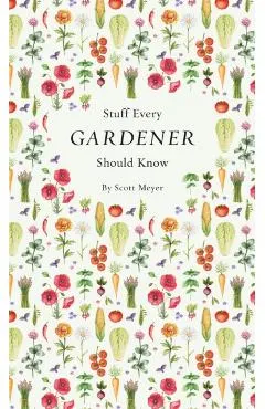 Stuff Every Gardener Should Know