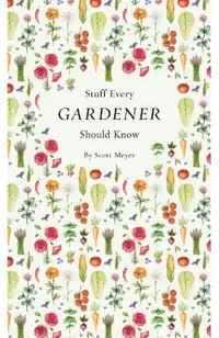 Stuff Every Gardener Should Know