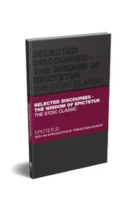 Selected Discourses - The Wisdom of Epictetus: The Stoic Classic