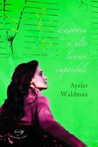 Dragostea şi alte lucruri imposibile - Hardcover - Ayelet Waldman