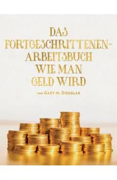 Das Fortgeschrittenen- Arbeitsbuch Wie Man Geld Wird (adv Money German)