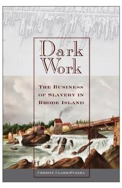 Dark Work: The Business of Slavery in Rhode Island