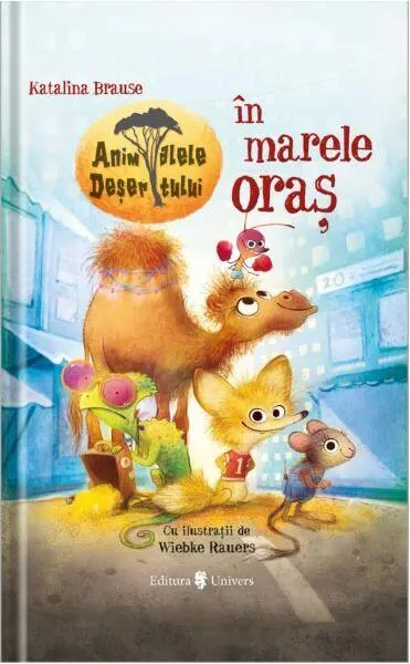 Animalele deșertului in marele oraș - Hardcover - Katalia Brause