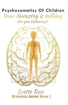 Psychosomatics of Children: Your ancestry is talking are you listening?