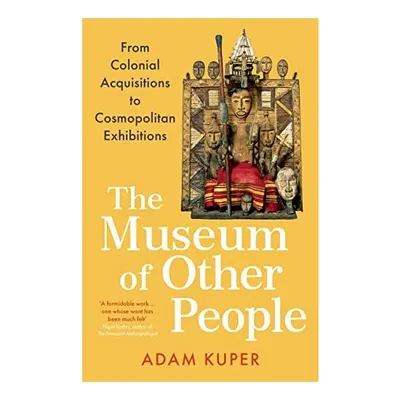 Museum of Other People, Adam Kuper