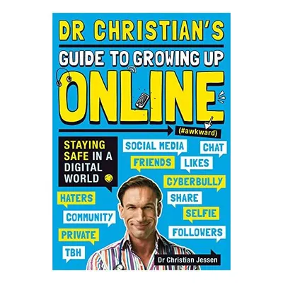 Dr Christian's Guide to Growing Up Online (Hashtag: Awkward)