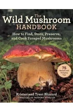 Wild Mushrooms: A Cookbook and Foraging Guide
