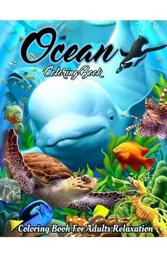 Ocean Coloring Book: An Adult Coloring Book Featuring Relaxing Ocean Scenes, Cute Tropical Fish, Creatures and Underwater Scenes (Coloring