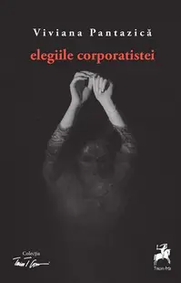 Elegiile corporatistei - Paperback - Viviana Pantazică