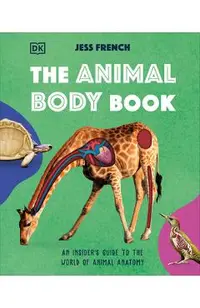 The Animal Body Book: An Insider's Guide to the World of Animal Anatomy