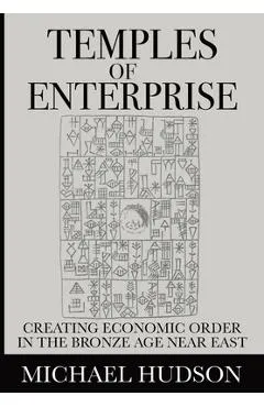 Temples of Enterprise: Creating Economic Order in the Bronze Age Near East