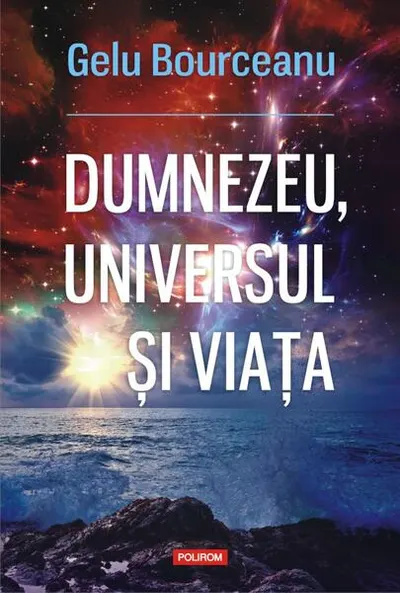 Dumnezeu, universul și viața - Paperback brosat - Gelu Bourceanu