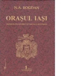 Orasul Iasi, monografie istorica si sociala, ilustrata (format A4)