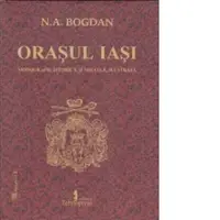 Orasul Iasi, monografie istorica si sociala, ilustrata (format A4)
