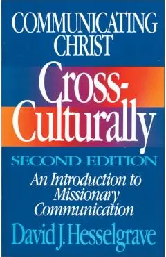 Communicating Christ Cross-Culturally, Second Edition: An Introduction to Missionary Communication