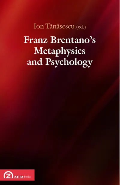 Franz Brentano's Metaphysics and Psychology | Ion Tanasescu, Carlo Ierna, Robin Rollinger, Dale Jacquette, Klaus Hedwig