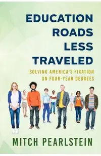 Education Roads Less Traveled: Solving America's Fixation on Four-Year Degrees