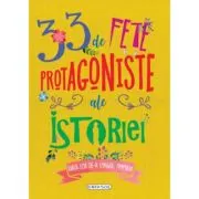 33 de fete protagoniste ale istoriei. Viata lor de-a lungul timpului