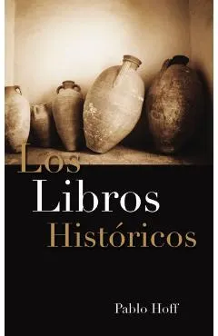 Los Libros Hist Ricos: Dios y Su Pueblo En El Antiguo Testamento